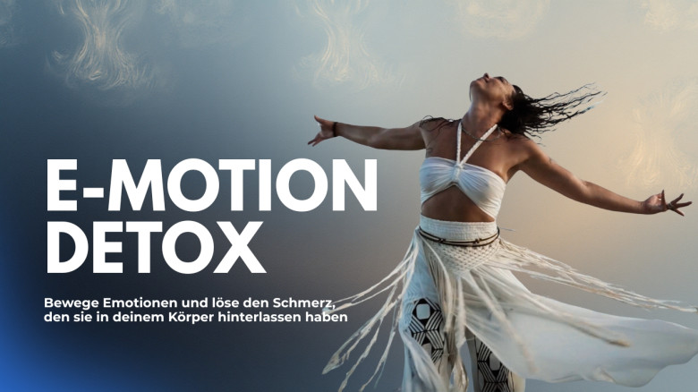 E-Motion Detox: Bewege Emotionen und löse den Schmerz, den sie in deinem Körper hinterlassen haben