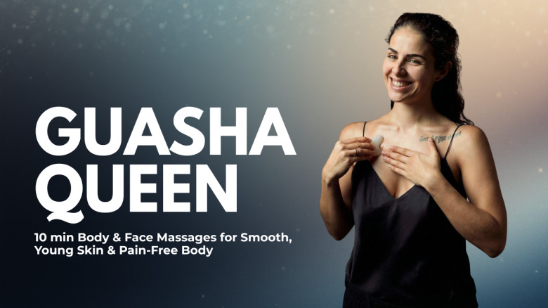 GuaSha Queen: 10 min Body & Face Massages for Smooth, Young Skin & Pain-Free Body