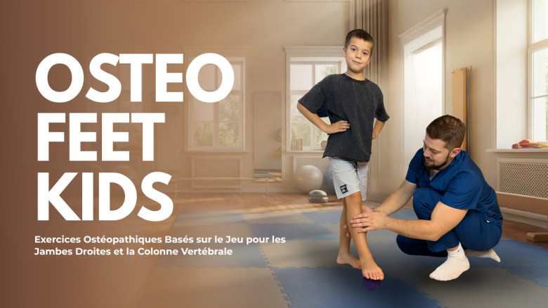 Osteo Feet Kids: Exercices Ostéopathiques Basés sur le Jeu pour les Jambes Droites et la Colonne Vertébrale