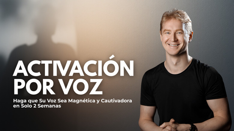 Activación por Voz: Haga que Su Voz Sea Magnética y Cautivadora en Solo 2 Semanas