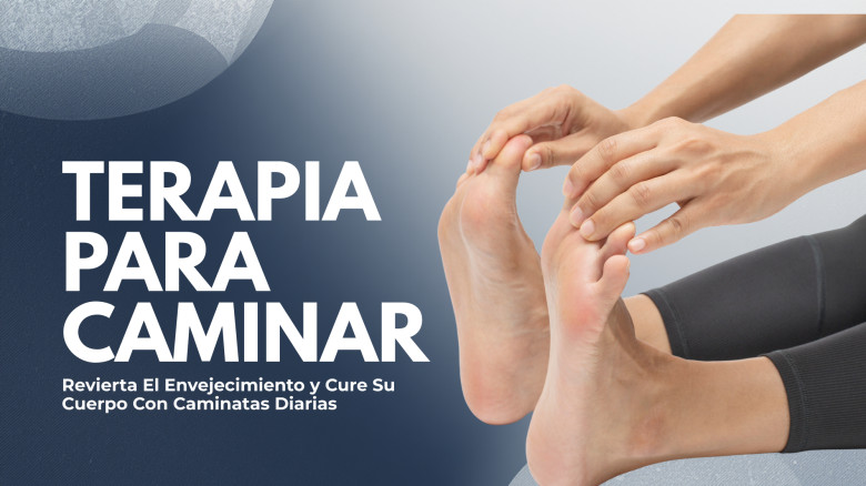 Terapia para Caminar: Revierta El Envejecimiento y Cure Su Cuerpo Con Caminatas Diarias