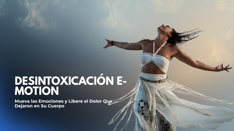 Desintoxicación E-motion: Mueva las Emociones y Libere el Dolor Que Dejaron en Su Cuerpo
