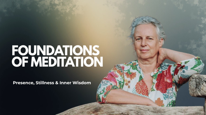 Foundations of Meditation: Presence, Stillness & Inner Wisdom