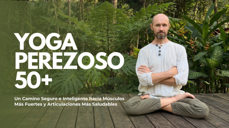 Yoga Perezoso 50+: Un Camino Seguro e Inteligente hacia Músculos Más Fuertes y Articulaciones Más Saludables