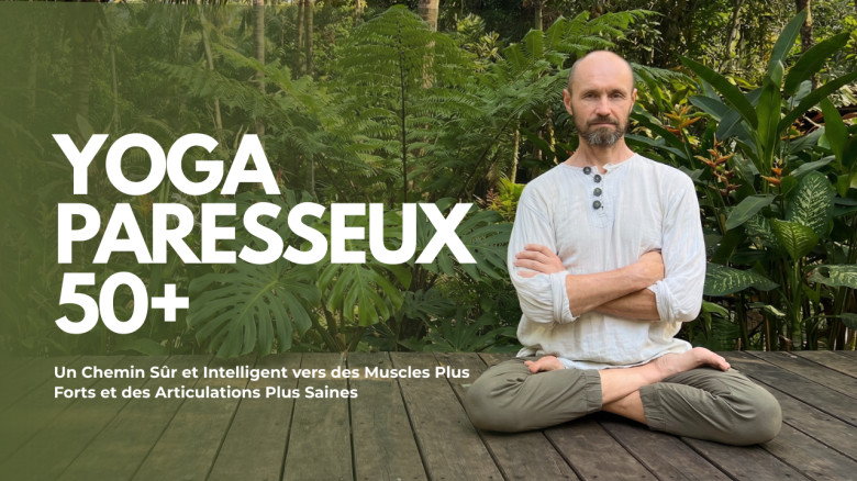 Yoga Paresseux 50+ : Un Chemin Sûr et Intelligent vers des Muscles Plus Forts et des Articulations Plus Saines