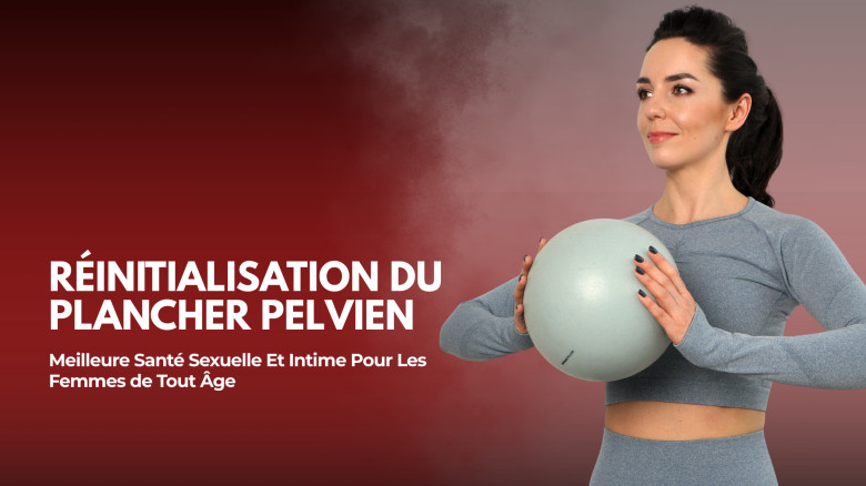 Réinitialisation du Plancher Pelvien: Meilleure Santé Sexuelle Et Intime Pour Les Femmes de Tout Âge
