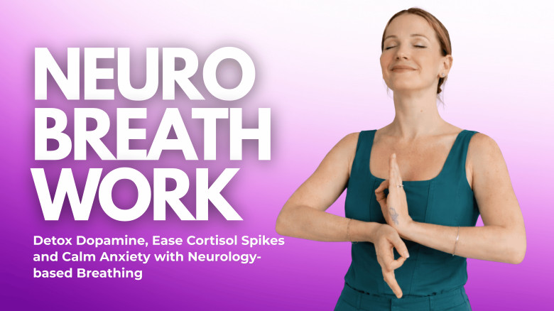 Neuro Breathwork: Detox Dopamine, Ease Cortisol Spikes and Calm Anxiety with Neurology-based Breathing