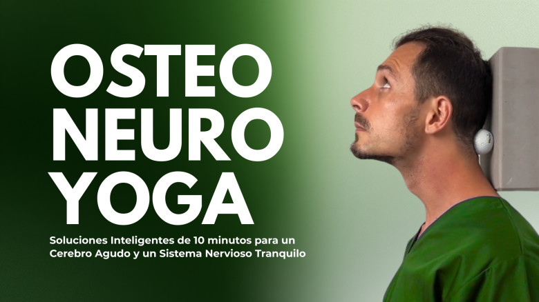 Osteo Neuro Yoga: Soluciones Inteligentes de 10 minutos para un Cerebro Agudo y un Sistema Nervioso Tranquilo