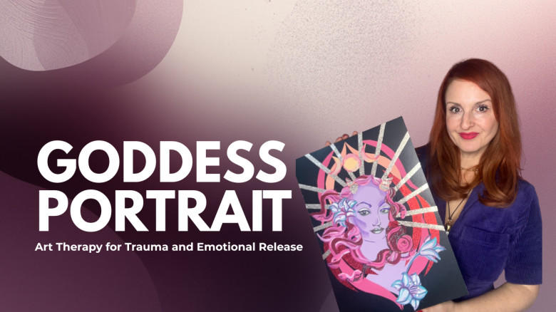 Goddess Portrait: Art Therapy for Trauma and Emotional Release