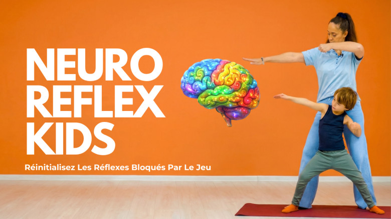 Neuro Reflex Kids: Réinitialisez les Réflexes Bloqués, Calmez les Effondrements et Renforcez La Confiance En Jouant-par un Expert Certifié en Développement de l'Enfant