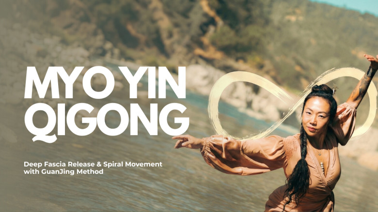MYO YIN QiGong: Deep Fascia Release & Spiral Movement with GuanJing Method