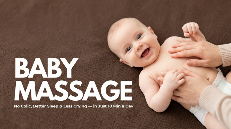 Baby Massage: No Colic, Better Sleep & Less Crying — in Just 10 Min a Day
