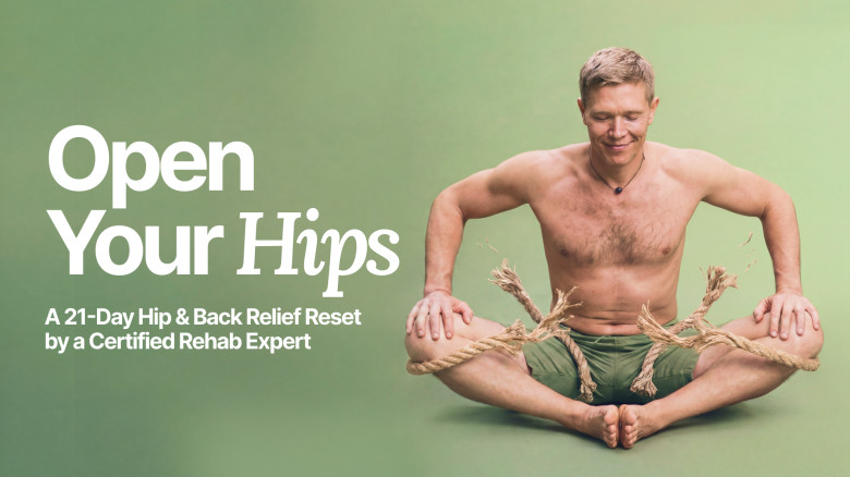 Open Your Hips. 21-Day Hip Opening Reset: Unlock tight hips, improve flexibility, and feel more comfortable sitting, walking, and moving.