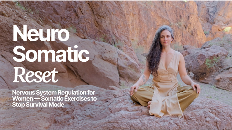 Neuro Somatic Reset: Nervous System Regulation for Women — Somatic Exercises to Stop Survival Mode