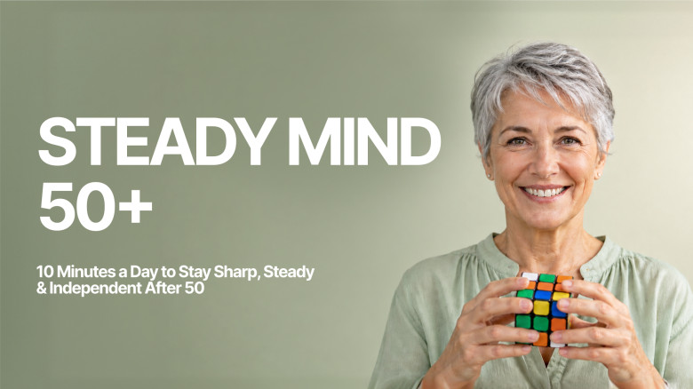 Steady Mind 50+: Improve Memory, Clear Brain Fog & Feel Steadier with 10-Min Neuro Drills