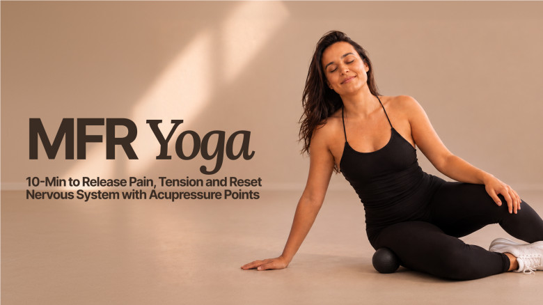 MFR Yoga - 10-Min to Release Pain, Tension and Reset Nervous System with Acupressure Points