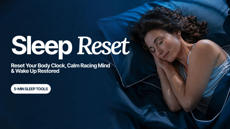Sleep Reset: Reset Your Body Clock, Calm Your Racing Mind & Wake Up Restored With 5-Minute Doctor-Led Sleep Tools.