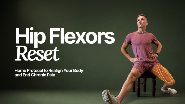 Hip Flexors Reset: The Home Protocol to Restore Pelvic Mobility and End Pain in Your Lower Back, Hips & Knees