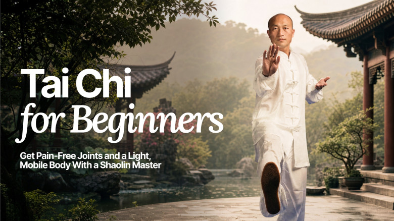 Tai Chi for Beginners: Get Pain-Free Joints and a Light, Mobile Body With a Shaolin Master