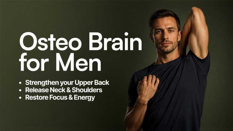 Osteo Brain for Men: Fix the Root Cause of Neck & Upper Back Pain — at Home, with an Osteopathic Doctor's Protocol